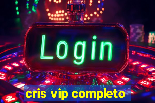 cris vip completo